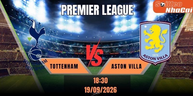 Soi kèo nhà cái Tottenham vs Aston Villa 18h30 ngày 19/09 - Premier League