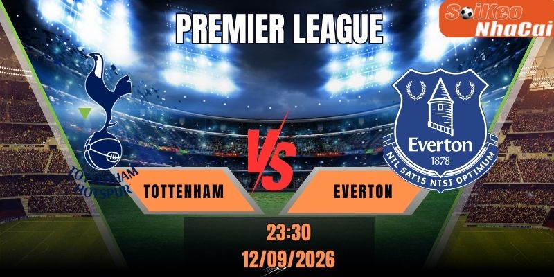 Soi kèo nhà cái Tottenham vs Everton 23h30 ngày 12/09/2026 - Premier League